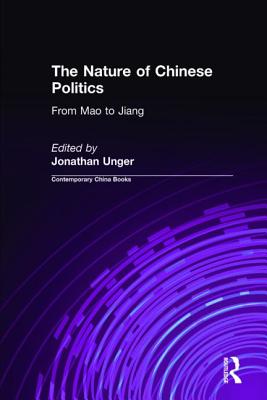 The Nature of Chinese Politics: From Mao to Jiang: From Mao to Jiang - Unger, Jonathan, Professor