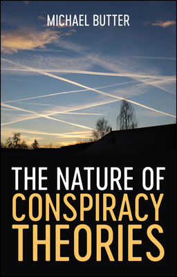 The Nature of Conspiracy Theories - Butter, Michael, and Howe, Sharon (Translated by)