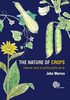 The Nature of Crops: How we came to eat the plants we do - Warren, John, Professor