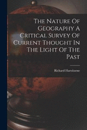 The Nature Of Geography A Critical Survey Of Current Thought In The Light Of The Past