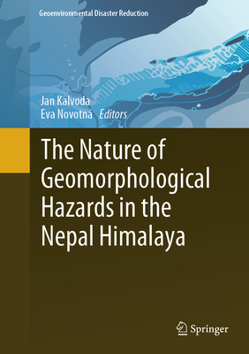 The Nature of Geomorphological Hazards in the Nepal Himalaya - Kalvoda, Jan (Editor), and Novotn, Eva (Editor)