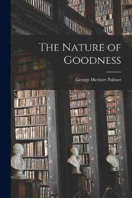 The Nature of Goodness - Palmer, George Herbert