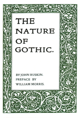 The Nature of Gothic - Ruskin, John, and Morris, William (Preface by)