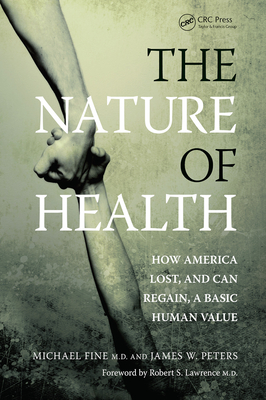 The Nature of Health: How America Lost, and Can Regain, a Basic Human Value - Fine, Michael, and Peters, James