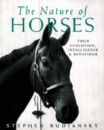 The Nature of Horses: Their Evolution, Intelligence and Behaviour - Budiansky, Stephen