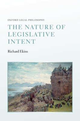 The Nature of Legislative Intent - Ekins, Richard