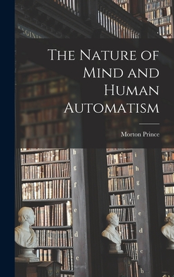 The Nature of Mind and Human Automatism - Prince, Morton