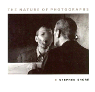 The Nature of Photographs - Shore, Stephen, and Center For American Place, Harrisonburg, and Enyeart, James L (Foreword by)