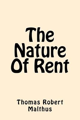 The Nature of Rent - Malthus, Thomas Robert