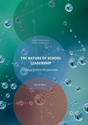 The Nature of School Leadership: Global Practice Perspectives - Miller, Paul W
