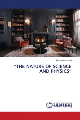 "The Nature of Science and Physics" - N M, Shashidhara