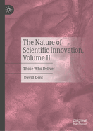 The Nature of Scientific Innovation, Volume II: Those Who Deliver