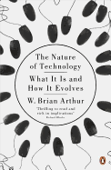 The Nature of Technology: What It Is and How It Evolves