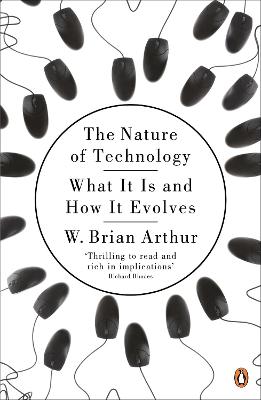 The Nature of Technology: What It Is and How It Evolves - Arthur, W. Brian