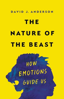 The Nature of the Beast: How Emotions Guide Us - Anderson, David J