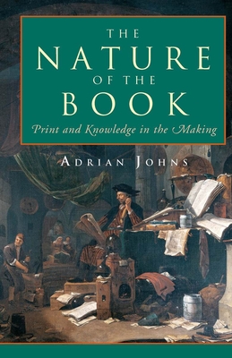 The Nature of the Book: Print and Knowledge in the Making - Johns, Adrian