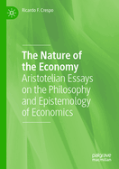 The Nature of the Economy: Aristotelian Essays on the Philosophy and Epistemology of Economics