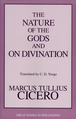 The Nature of the Gods and on Divination - Cicero, Marcus Tullius, and Charles Duke Yonge (Translated by)