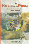 The Nature of the Whole: Holism in Ancient Greek and Indian Medicine - Pitman, Vicki