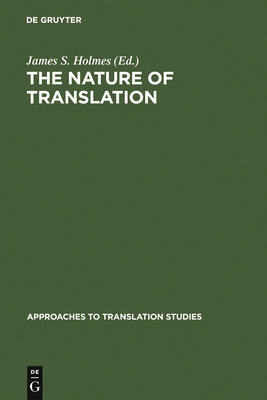 The Nature of Translation: Essays on the Theory and Practice of Literary Translation - Holmes, James S (Editor)