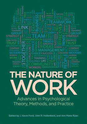The Nature of Work: Advances in Psychological Theory, Methods, and Practice - Ford, J Kevin (Editor), and Hollenbeck, John R (Editor), and Ryan, Ann Marie (Editor)