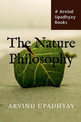 The Nature Philosophy - Upadhyay, Arvind