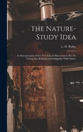 The Nature-study Idea: An Interpretation of the new School-movement to put the Young Into Relation and Sympathy With Nature