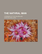 The Natvral Man; A Romance of the Golden Age