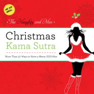The Naughty and Nice Christmas Kama Sutra: More Than 50 Ways to Have a Merry XXX-Mas
