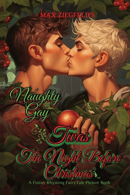 The Naughty Gay Twas The Night Before Christmas-A Funny Rhyming FairyTale Picture Book: Get On The Naughty List! - Claus, Santa (Contributions by), and Ziegfeld, Max