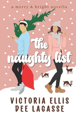 The Naughty List: An Enemies-to-Lovers Holiday Romance - Ellis, Victoria, and Lagasse, Dee