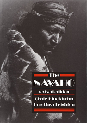 The Navaho: Revised Edition - Kluckhohn, Clyde, and Leighton, Dorothea C, and Kluckhohn, Lucy Wales (Revised by)