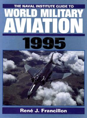 The Naval Institute Guide to World Military Aviation, 1995 - Francillon, Rene J