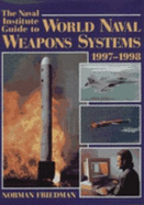 The Naval Institute Guide to World Naval Weapons Systems, 1997-1998 - Friedman, Norman, Dr., MD