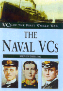 The Naval VCs: VCs of the First World War - Snelling, Stephen