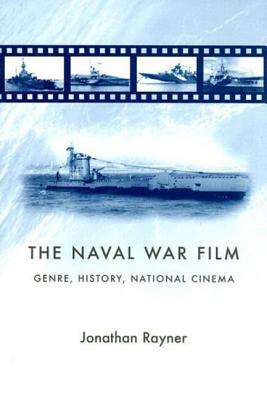 The Naval War Film: Genre, History and National Cinema - Rayner, Jonathan