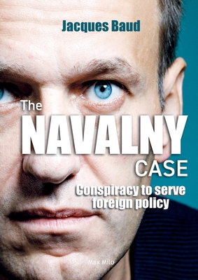 The Navalny case: Conspiracy to serve foreign policy - Baud, Jacques