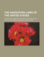 The Navigation Laws of the United States - United States Laws & Statutes (Creator)