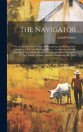 The Navigator: Or, the Trader's Useful Guide in Navigating the Monongehela, Allegheny, Ohio and Mississippi Rivers; Containing an Ample Account of These Much Admired Waters, a Concise Description of Their Towns, Villages, Harbors, Settlements, &c. With