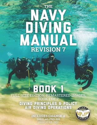 The Navy Diving Manual - Revision 7 - Book 1: Full-Size Edition, Remastered Images, Book 1 of 2: Diving Principles & Policy, Air Diving Operations - Navy, Us
