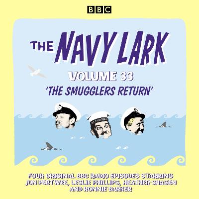 The Navy Lark: Volume 33: The classic BBC radio sitcom - Wyman, Lawrie, and Pertwee, Jon (Read by), and Phillips, Leslie (Read by)