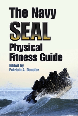 The Navy SEAL Physical Fitness Guide - Deuster, Patricia A, PH.D. (Editor)