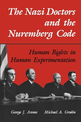 The Nazi Doctors and the Nuremberg Code: Human Rights in Human Experimentation - Annas, George J (Editor), and Grodin, Michael A (Editor)