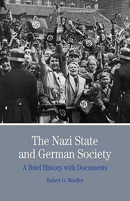 The Nazi State and German Society: A Brief History with Documents - Moeller, Robert