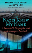 The Nazis Knew My Name: A Remarkable Story of Survival and Courage in Auschwitz