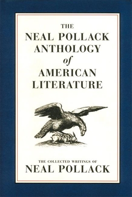 The Neal Pollack Anthology of American Literature - Pollack, Neal