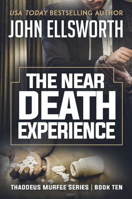 The Near Death Experience: Thaddeus Murfee Legal Thriller Series Book Ten - Ellsworth, John