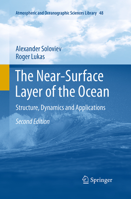 The Near-Surface Layer of the Ocean: Structure, Dynamics and Applications - Soloviev, Alexander, and Lukas, Roger