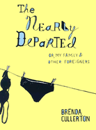 The Nearly Departed: Or, My Family and Other Foreigners - Cullerton, Brenda