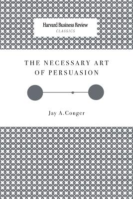 The Necessary Art of Persuasion - Conger, Jay a